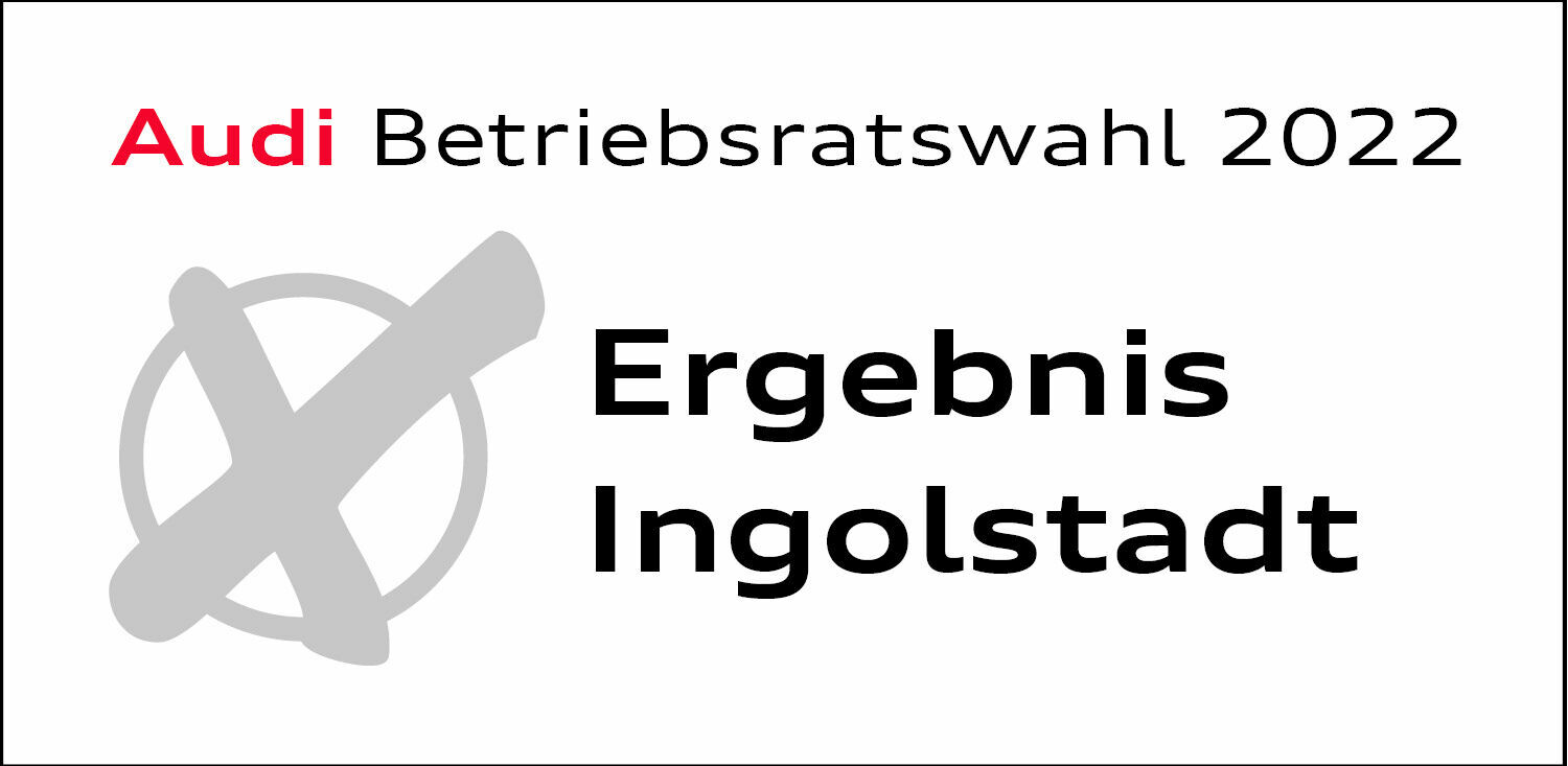 Betriebsratswahl Ingolstadt: IG Metall bleibt stärkste Kraft - Das vorläufige Ergebnis der Betriebsratswahl 2022 am Standort Ingolstadt steht fest: Die IG Metall bleibt weiterhin stärkste Kraft im Betriebsrat.