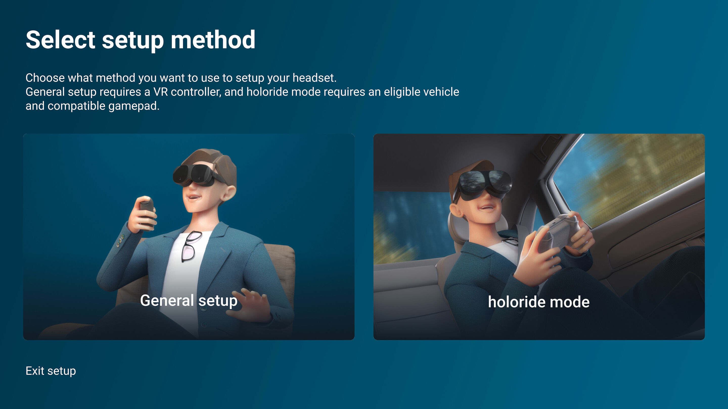holoride´s cutting edge in-car entertainment platform launches for select Audi models - Select setup method: choose what method you want to use to setup your headset. General setup requires a VR controller, and holoride mode requires an eligible vehicle...